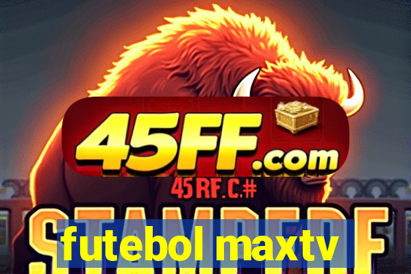 futebol maxtv